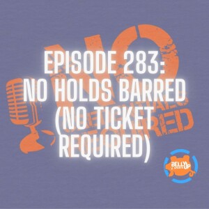 Episode 283: No Holds Barred (No Ticket Required)
