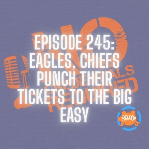 Episode 245: Eagles, Chiefs Punch Their Tickets to the Big Easy