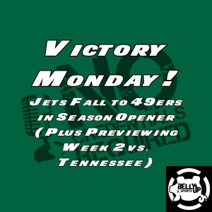 Victory Monday! (9/11/2024): Jets Fall to 49ers in Season Opener (Plus, Previewing Week 2 vs. Tennessee)