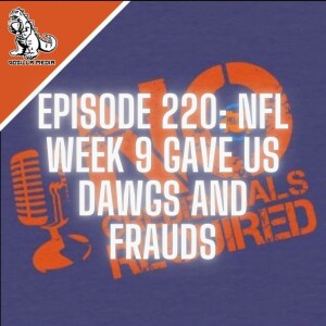 Episode 220: NFL Week 9 Gave Us Dawgs and Frauds