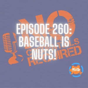 Episode 260: Baseball is Nuts!