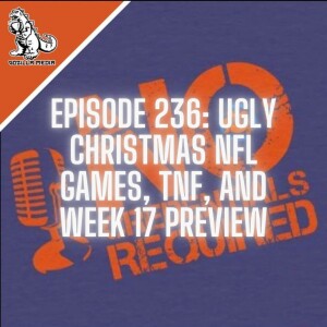 Episode 236: Ugly Christmas NFL Games, TNF, and Week 17 Preview