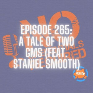 Episode 265: A Tale of Two GMs (Feat. Staniel Smooth)