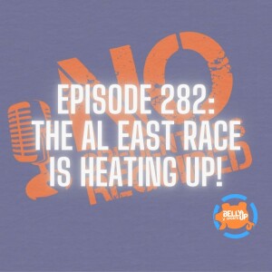 Episode 282: The AL East Race is Heating Up!