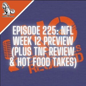 Episode 225: NFL Week 12 Preview (Plus TNF Review and Hot Food Takes)