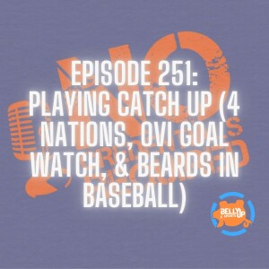Episode 251: Playing Catch-Up (4 Nations, Ovi Goal Watch, & Beards in Baseball)