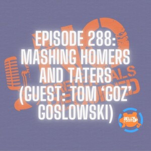 Episode 288: Mashing Homers and Taters (Guest: Tom 'Goz' Goslowski)