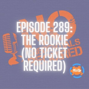 Episode 289: The Rookie (No Ticket Required)