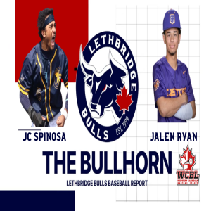 The Bullhorn: The Lethbridge Bulls Baseball Report, JC Spinosa and Jalen Ryan