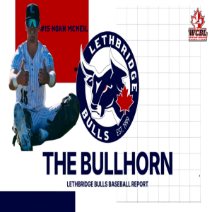 The Bullhorn: The Lethbridge Bulls Baseball Report with Noah McNeil