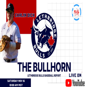 The Bullhorn: The Lethbridge Bulls Baseball Report with Carlin Dick