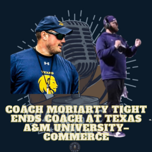 #637 Coach Moriarty Tight Ends Coach at Texas A&M University-Commerce