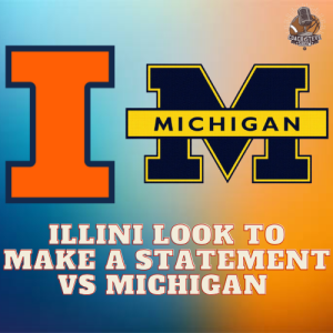 #675 Illini look to make a Big Ten statement vs Michigan