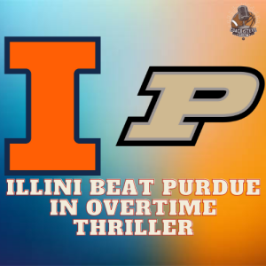 #673 Illini postgame: Illini win in OT thriller vs Purdue