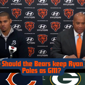 #701 Should the Bears keep Ryan Poles as General Manager?