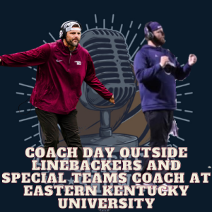 #622 Coach Day, Outside linebackers and Special teams coach at Eastern Kentucky University