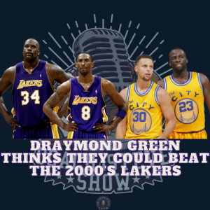 #618 Draymond Green thinks his Warriors could beat Shaq and Kobe’s Lakers