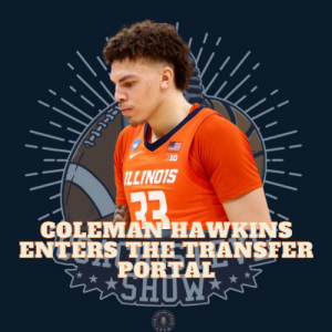 #621 Coleman Hawkins leaves Illinois and enters the transfer portal
