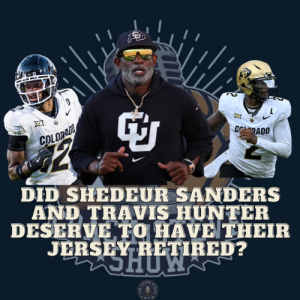 #725 Did Shedeur Sanders and Travis Hunter deserve to get their jersey retired?