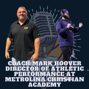 #647 Coach Mark Hoover Director of Athletic Performance at Metrolina Christian Academy