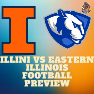#652 Illini football vs EIU 2024 preview
