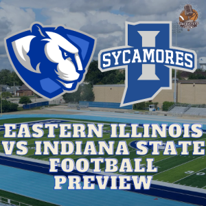 #656 Eastern Illinois Football vs Indiana State 2024 Preview