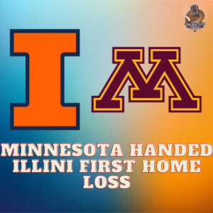 #681 Illini suffer their first home loss vs the Gophers