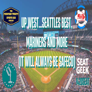 UP WEST...SEATTLES BEST. MARINERS AND MORE (IT WILL ALWAYS BE SAFECO)