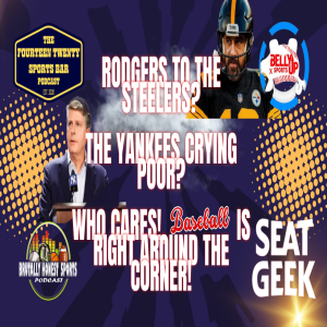 Rodgers to the Steelers? Yankees Crying Poor? Who Care’s Baseball Is Right Around The Corner!