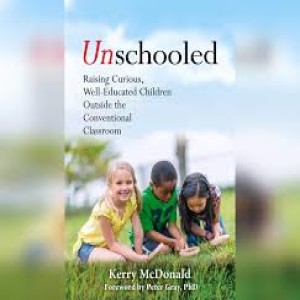 Unschooling, the Future of Learning: Kerry McDonald
