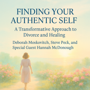 Finding Your Authentic Self: A Smarter, Kinder Way Through Divorce