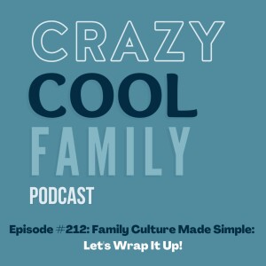 #212: Family Culture Made Simple: Let’s Wrap It Up!