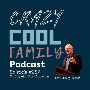 #257: Calling All Grandparents! (Feat. Larry Fowler)