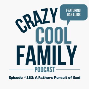 #182: A Father’s Pursuit of God (Feat. Dan Luigs)