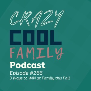 #266: 3 Ways to WIN at Family this Fall