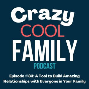 A Tool to Build Amazing Relationships With Everyone in Your Family