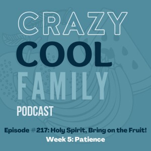 #217: Holy Spirit, Bring on the Fruit! Week 5: Patience