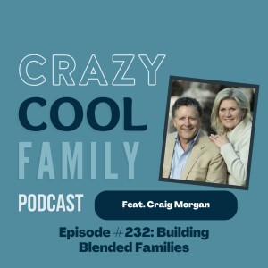 #232 : Building Blended Families (Feat. Craig Morgan)