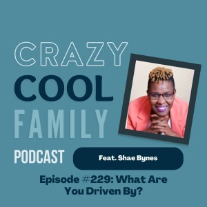 #229: What Are You Driven By? (Feat. Shae Bynes)