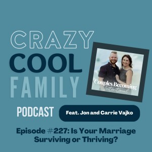 #227: Is Your Marriage Surviving or Thriving? (Feat. Jon and Carrie Vajko)