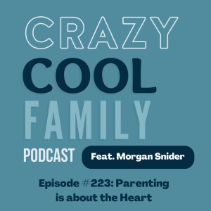 #223: Parenting is about the Heart (Feat. Morgan Snyder)