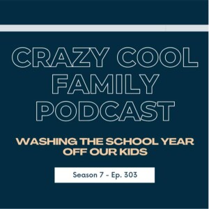 #303: Summer Series: Part 1 - Washing the School Year Off Our Kids