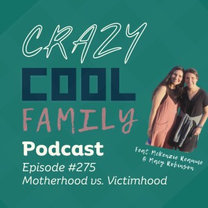 #275: Motherhood vs. Victimhood (Feat McKenzie Reaume and Macy Robinson)
