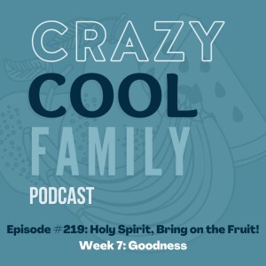 #219: Holy Spirit, Bring on the Fruit! Week 7: Goodness (feat. McCade Manning)
