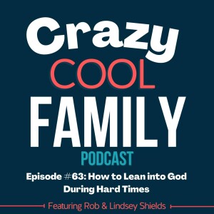 How to Lean in to God During Hard Times – With Rob and Linsey Shields