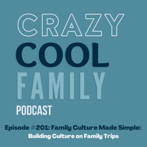 #201: Family Culture Made Simple: Building Culture on Family Trips