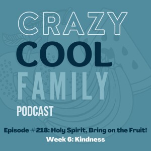 #218: Holy Spirit, Bring on the Fruit! Week 6: Kindness (feat. Maddox Manning)