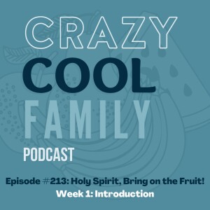 #213: Holy Spirit, Bring on the Fruit! Week 1: Introduction
