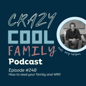 #248: How to lead your family and WIN! (Feat. Cory Carlson)