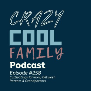 #258: Cultivating Harmony Between Parents & Grandparents